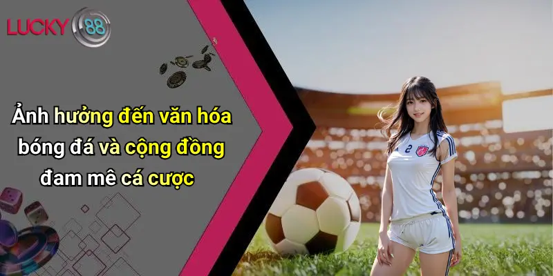 Thủ Môn Huyền Thoại: Sức Ảnh Hưởng Và Vai Trò Đặc Biệt Trên Sân Cỏ 5 Ảnh hưởng đến văn hóa bóng đá và cộng đồng đam mê cá cược