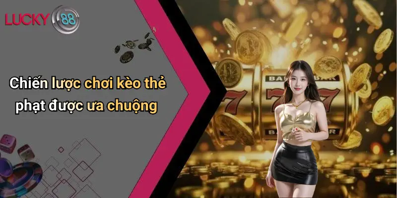 Kèo Thẻ Phạt: Kinh Nghiệm, Chiến Lược Chơi Hiệu Quả Tại Lucky88 4 Chiến lược chơi kèo thẻ phạt được ưa chuộng